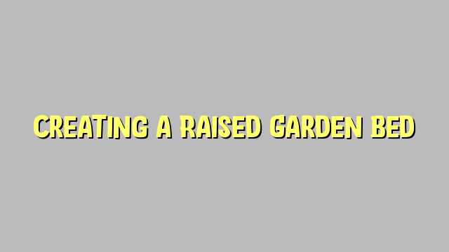 Creating a Raised Garden Bed