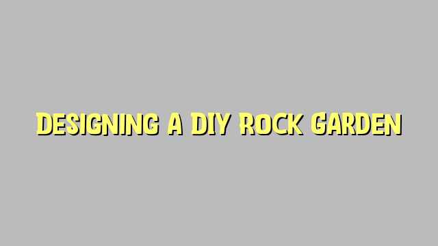 Designing a DIY Rock Garden