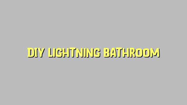 DIY Lightning bathroom