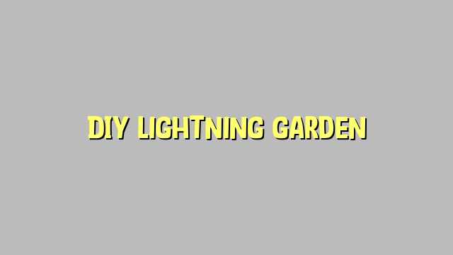 DIY Lightning garden