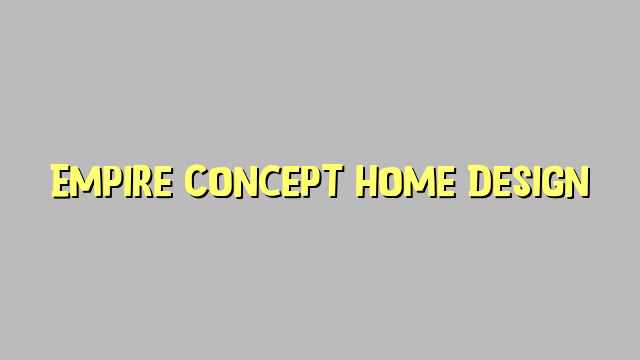 Empire Concept Home Design